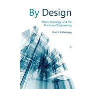 By Design: Ethics, Theology, and the Practice of Engineering