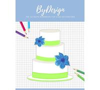 By Design: The Ultimate Workbook for Cake Decorators