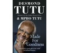 By Desmond Tutu Made For Goodness: And why this makes all the difference