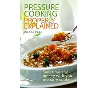By Dianne Page Pressure Cooking Properly Explained