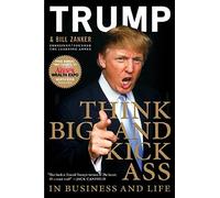 By Donald Trump Think Big and Kick Ass: In business and life (1st Edition) [Hardcover]