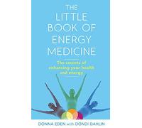 By Donna Eden - The Little Book of Energy Medicine: The secrets of enhancing your health and energy
