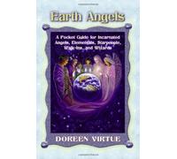 By Doreen Virtue PhD - Earth Angels: A Pocket Guide for Incarnated Angels, Elementals, Starpeople, Walk-Ins, and Wizards