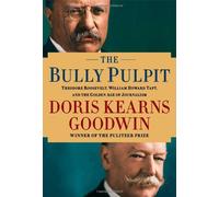 By Doris Kearns Goodwin - The Bully Pulpit: Theodore Roosevelt, William Howard Taft, and the Golden Age of Journalism (Wheeler Publishing Large Print Hardcover) (Lrg)