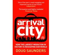 By Doug Saunders Arrival City How the Largest Migration in History is Reshaping Our World by Saunders, Doug ( Author ) ON Sep-01-2011, Paperback