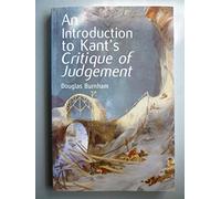 By Douglas Burnham An Introduction to Kant's "Critique of Judgement"