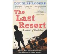 By Douglas Rogers - The Last Resort: A Zimbabwe Memoir