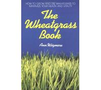 By Dr. Ann Wigmore - The Wheatgrass Book (Avery Health Guides)