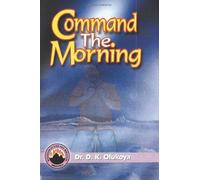 By Dr. D. K. Olukoya - Command the Morning