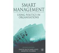 By Dr David Butcher Smart Management: Using Politics in Organizations (2nd Edition)