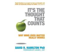 By Dr. David Hamilton - It's The Thought That Counts: Why Mind Over Matter Really Works (Rev Ed)