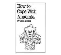 By Dr Joan Gomez How to Cope with Anaemia (Overcoming Common Problems)