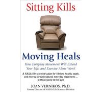By Dr Joan Vernikos - Sitting Kills, Moving Heals: How Everyday Movement Will Prevent Pain, Illness, and Early Death - And Exercise Alone Won't