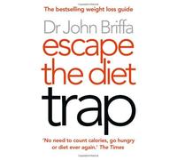 By Dr. John Briffa Escape the Diet Trap