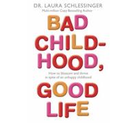 By Dr. Laura Schlessinger Bad Childhood, Good Life: How to Blossom and Thrive in Spite of an Unhappy Childhood [Paperback]