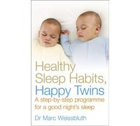 By Dr Marc Weissbluth Healthy Sleep Habits, Happy Twins: A step-by-step programme for sleep-training your multiples