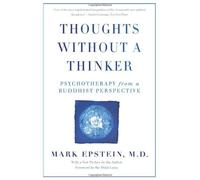 By Dr. Mark Epstein Thoughts Without A Thinker: Psychotherapy from a Buddhist Perspective (Revised Edition)