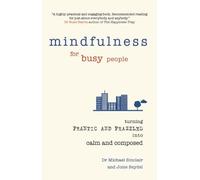 By Dr Michael Sinclair Mindfulness for Busy People: Turning from Frantic and Frazzled into Calm and Composed (1st Edition)