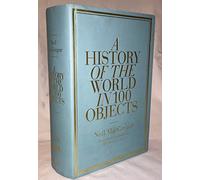 By Dr Neil MacGregor A History of the World in 100 Objects