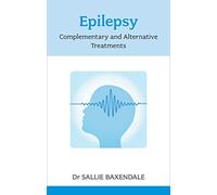 By Dr Sallie Baxendale Epilepsy: Complementary and Alternative Treatments