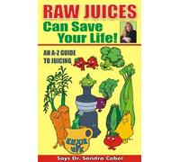 By Dr Sandra Cabot Raw Juices Can Save Your Life!: An A-Z Guide [Paperback]