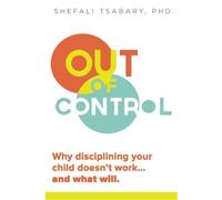 By Dr. Shefali Tsabary Out of Control: Why Disciplining Your Child Doesn't Work and What Will (1st Edition)