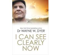 By Dr. Wayne Dyer I Can See Clearly Now