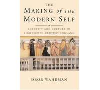 By Dror Wahrman The Making of the Modern Self: Identity and Culture in Eighteenth-century England (New edition) [Paperback]