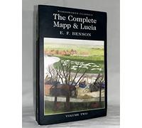 By E. F. Benson The Complete Mapp and Lucia Volume Two: Mapp and Lucia, Lucia's Progress, Trouble for Lucia (Wordsworth Classics)