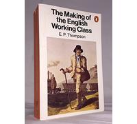 By E. P. Thompson The Making of the English Working Class (Pelican) (New impression)