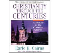 By Earle E. Cairns - Christianity Through the Centuries (Revised Third Edition)