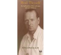 By Edward Bach MB BS DPH Heal Thyself. An Explanation of the Real Cause and Cure of Disease (New Ed)
