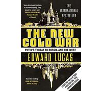 By Edward Lucas The New Cold War: Putin's Threat to Russia and the West (Updated edition)