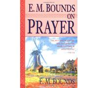 By Edward M Bounds E.M. Bounds on Prayer [Paperback]