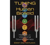 By Eileen Day McKusick Tuning the Human Biofield: Healing with Vibrational Sound Therapy (1st Edition) [Paperback]