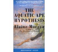 By Elaine Morgan The Aquatic Ape Hypothesis: Most Credible Theory of Human Evolution (New Ed)