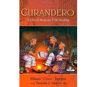 By Eliseo Cheo Torres Curandero: A Life in Mexican Folk Healing