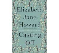 By Elizabeth Jane Howard Casting Off: Cazalet Chronicles Book 4 (New Ed)