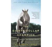 By Elizabeth Letts ( Author ) [ Eighty-Dollar Champion: Snowman, the Horse That Inspired a Nation By May-2012 Paperback