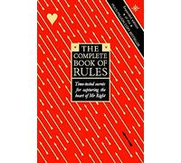 By Ellen Fein The Complete Book of Rules: Time Tested Secrets for Capturing the Heart of Mr.Right (New edition)