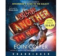 By Eoin Colfer - And Another Thing...: Douglas Adams's Hitchhiker's Guide to the Galaxy Part Six of Three (The Hitchhiker's Guide to the Galaxy) (Unabridged)
