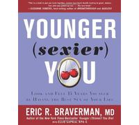 By Eric R. Braverman Younger (Sexier) You: Look an