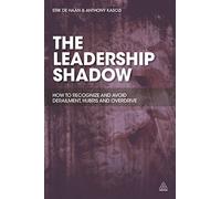 By Erik de Haan The Leadership Shadow: How to Recognize and Avoid Derailment, Hubris and Overdrive