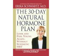 By Erika Schwartz The 30 Day Natural Hormone Plan (New edition)