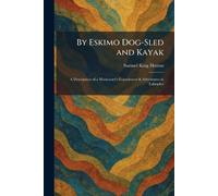 By Eskimo Dog-Sled and Kayak: A Description of a Missionary's Experiences & Adventures in Labrador