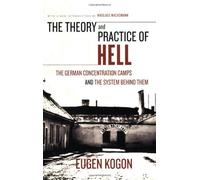 By Eugen Kogon - The Theory and Practice of Hell: The German Concentration Camps and the System Behind Them (Reprint)
