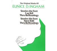 By Eunice Ingham The Original Works of Eunice D. Ingham: Stories the Feet Can Tell Thru Reflexology and Stories the Feet Have Told Thru Reflexology (2nd Revised edition)