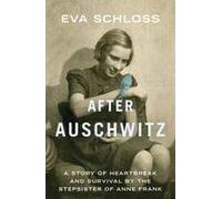 By Eva Schloss - After Auschwitz: A Story of Heartbreak and Survival by the Stepsister of Anne Frank