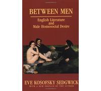 By Eve Kosofsky Sedgwick Between Men: English Literature and Male Homosocial Desire (Gender and Culture Series) (Revised edition) [Paperback]