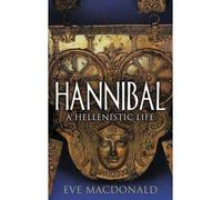 By Eve MacDonald ( Author ) [ Hannibal: A Hellenistic Life By Mar-2015 Hardcover